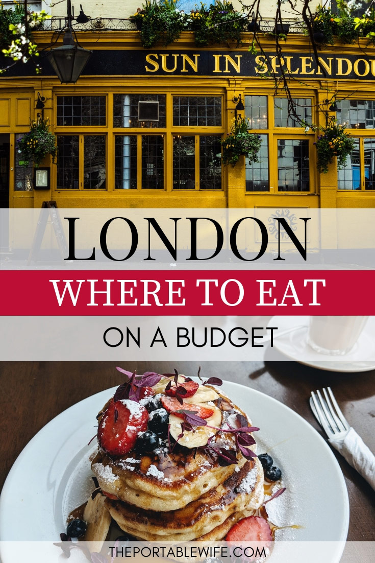 Cheap Eats in London: A Budget Travel Guide - The Portable Wife